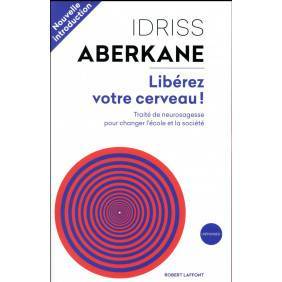 Libérez votre cerveau ! - Traité de neurosagesse pour changer l'école et la société - Grand Format