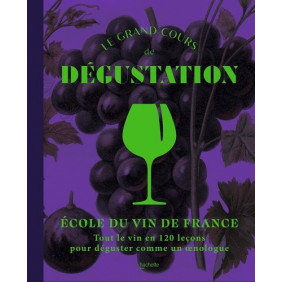 Le grand cours de dégustation - Ecole du vin de France - 120 leçons pour déguster comme un expert - Grand Format