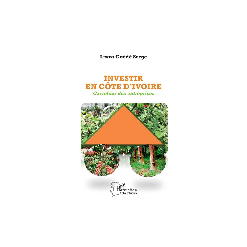 Investir en Côte d'Ivoire - Carrefour des entreprises - Librairie de France