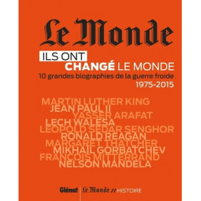 Ils ont changé le monde - 10 grandes biographies de la guerre froide (1975-2015) - Grand Format