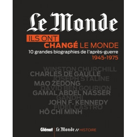 Ils ont changé le monde - 10 grandes biographies de l'après-guerre 1945-1975 - Grand Format