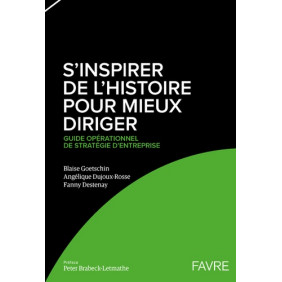 S'inspirer de l'histoire pour mieux diriger - Guide opérationnel de stratégie d'entreprise - Grand Format - Librairie de France