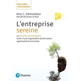 L'entreprise sereine - La sécurité psychologique, levier d'une organisation performante, apprenante et innovante - Grand Format