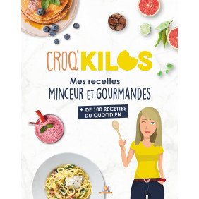 Croq'kilos - Mes recettes minceur et gourmandes - + de 100 recettes du quotidien - Grand Format