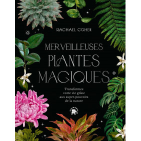 Merveilleuses plantes magiques - Transformez votre vie grâce aux super pouvoirs de la nature - Grand Format