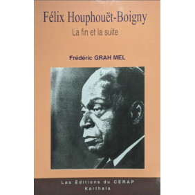 Félix Houphouët Boigny biographie Tome 3 la fin et la suite