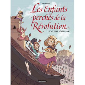 Les enfants perchés de la Révolution - L'affaire réveillon - 9-12 ans -Tome 1 - Album - Librairie de France
