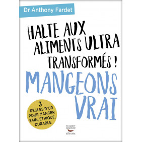 Mangeons vrai - Halte aux aliments ultra transformés ! - Grand Format