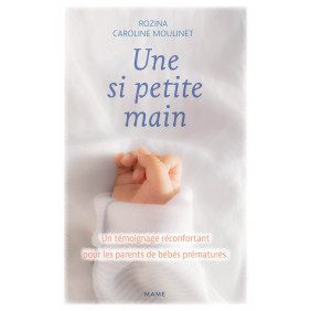 Une si petite main - Un témoignage réconfortant pour les parents de bébés prématurés - Grand Format
