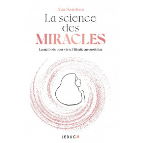 La science des miracles - La méthode pour vivre l'illimité au quotidien - Grand Format