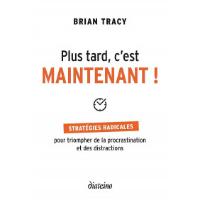 Plus tard, c'est maintenant ! - Stratégies radicales pour triompher de la procrastination et des distractions - Grand Format