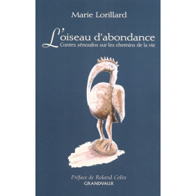 L'oiseau d'abondance - Contes sénoufos sur les chemins de la vie - Grand Format - Librairie de France