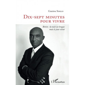 Dix-sept minutes pour vivre - Bénin : la nuit est longue mais le jour vient - Librairie de France