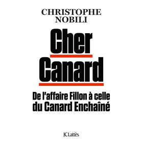 Cher Canard - De l'affaire Fillon à celle du Canard Enchaîné - Grand Format - Librairie de France