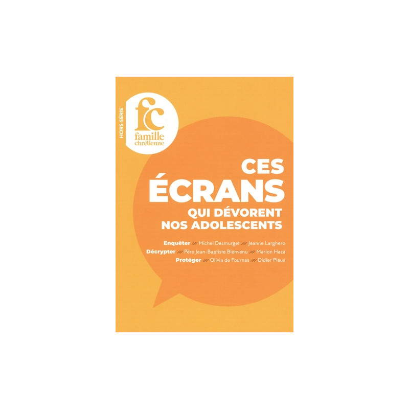 Famille Chrétienne Hors-série - Ces écrans qui dévorent nos adolescents - Grand Format - Librairie de France