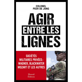 Agir entre les lignes - Les sociétés militaires privées : Wagner, Blackwater, Mozart et les autres - Grand Format