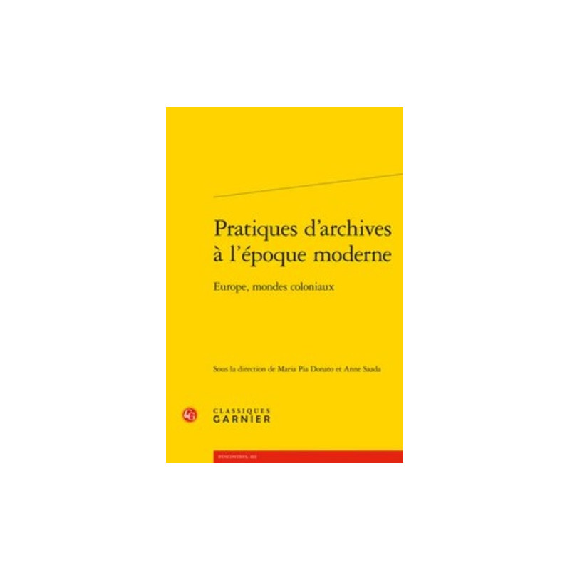 Pratiques d'archives à l'époque moderne - Europe mondes coloniaux - Grand Format - Librairie de France