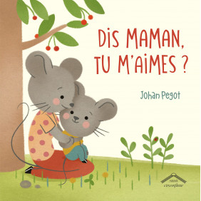 Dis, maman, tu m'aimes ? - Album - Dès 3 ans