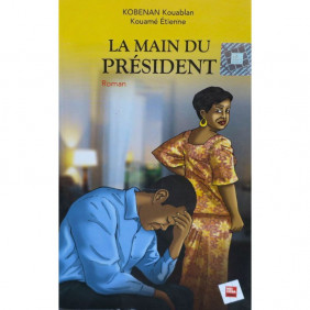 La Main du Président - Roman - KOBENAN Kouablan Kouamé Etienne