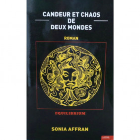 Candeur et Chaos de deux mondes - Roman - Sonia Affran