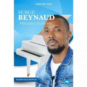 Serge BEYNAUD - Mélodies d'une vie - Roman biographie - Constant GUEI