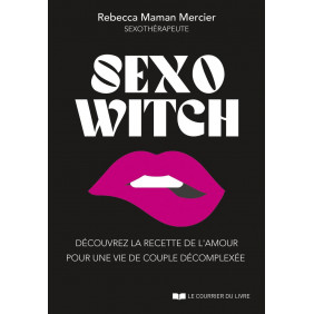 Sexo Witch - Découvrez la recette de l'amour pour une vie de couple décomplexée - Grand Format