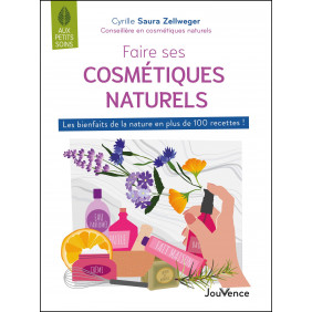 Faire ses cosmétiques naturels - Les bienfaits de la nature en plus de 100 recettes ! - Poche