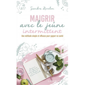 Maigrir avec le jeûne intermittent - Une méthode simple et efficace pour gagner en santé. - Grand Format