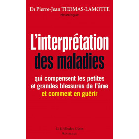 L'interprétation des maladies qui compensent les petites et grandes blessures de l'âme, et comment en guérir - Grand Format