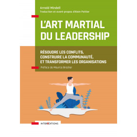 L'art martial du leadership - Résoudre les conflits, construire la communauté, et transformer les organisations - Grand Format