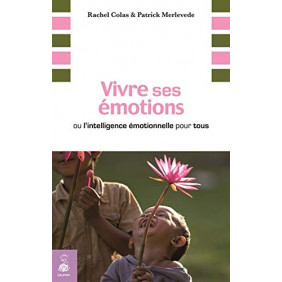 Vivre ses émotions - Ou l'intelligence émotionnelle pour tous