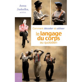 Comment décoder et utiliser le langage du corps au quotidien