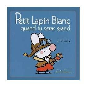 PETIT LAPIN BLANC QUAND TU SERAS GRAND...