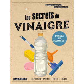 Les secrets du vinaigre - Entretien, hygiène, cuisine, santé - Poche