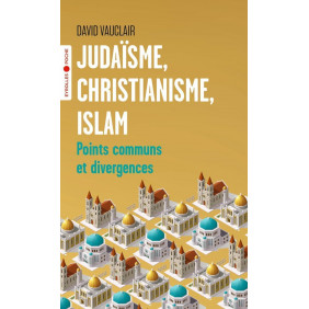 Judaïsme, christianisme, islam : points communs et divergences - Poche