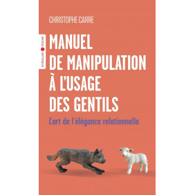 Manuel de manipulation à l'usage des gentils - L'art de l'élégance relationnelle - Poche