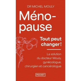 Ménopause, tout peut changer - La solution du Dr Mouly, gynécologue, chirurgien et cancérologue - Poche