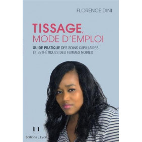 Tissage mode d'emploi - Guide pratique des soins capillaires et esthétiques des femmes noires