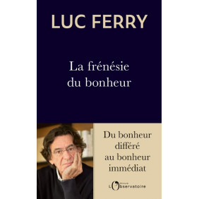 La frénésie du bonheur - Du bonheur différé au bonheur immédiat - Grand Format