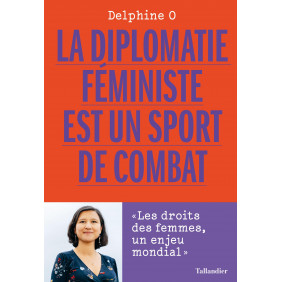 La diplomatie féministe est un sport de combat - Les droits des femmes, un enjeu mondial - Grand Format