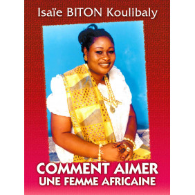 Comment aimer une femme africaine - Romans d'Afrique