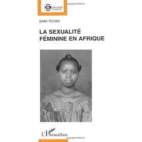 La Sexualité féminine en Afrique. Domination Masculine Et Libération Féminine.