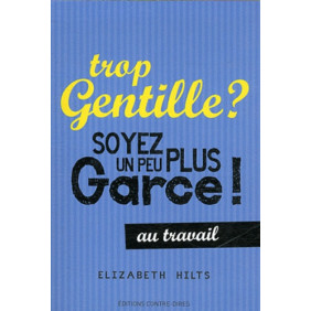 Trop gentille ? Soyez un peu plus garce au travail