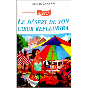 Le désert de ton cœur refleurira