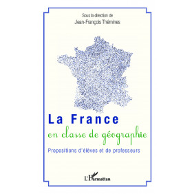 La France en classe de géographie - Propositions d'élèves et de professeurs