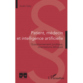 Patient, médecin et intelligence artificielle - Questionnement juridique, orientations éthiques - Grand Format