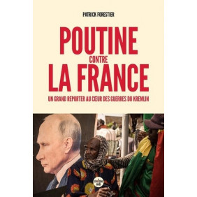Poutine contre la France - Un grand reporter au cœur des guerres du Kremlin - Grand Format