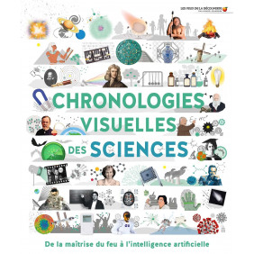 Chronologies visuelles des sciences - De la maîtrise du feu à l'intelligence artificielle - Album - De 9 à 12 ans