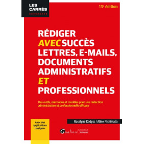 Rédiger avec succès lettres, e-mails, documents administratifs et professionnels - 13ème Ed.