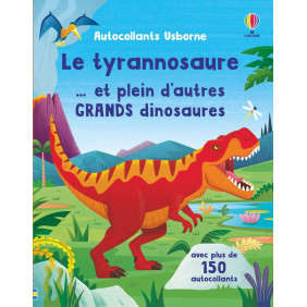 Le tyrannosaure... et plein d'autres grands dinosaures - Avec plus de 150 autocollants - Album - 3 - 5 ans